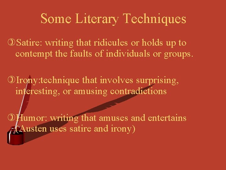 Some Literary Techniques )Satire: writing that ridicules or holds up to contempt the faults