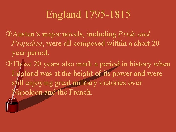 England 1795 -1815 )Austen’s major novels, including Pride and Prejudice, were all composed within