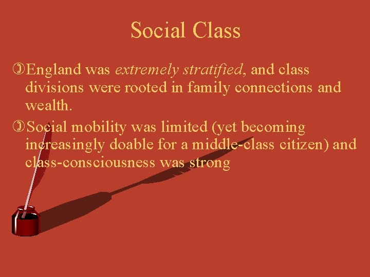 Social Class )England was extremely stratified, and class divisions were rooted in family connections