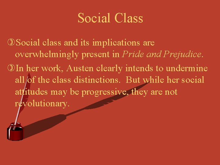 Social Class )Social class and its implications are overwhelmingly present in Pride and Prejudice.