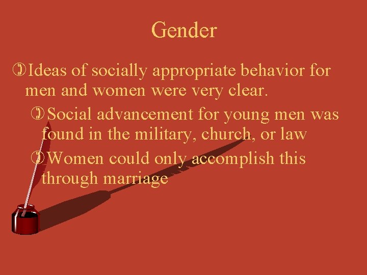 Gender )Ideas of socially appropriate behavior for men and women were very clear. )Social