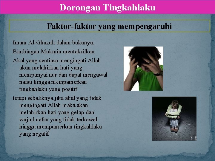 Dorongan Tingkahlaku Faktor-faktor yang mempengaruhi Imam Al-Ghazali dalam bukunya; Bimbingan Mukmin mentakrifkan Akal yang