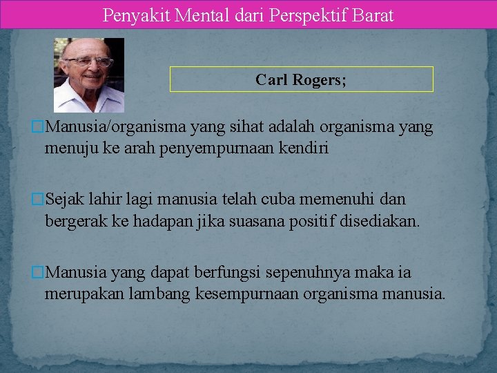 Penyakit Mental dari Perspektif Barat Carl Rogers; �Manusia/organisma yang sihat adalah organisma yang menuju