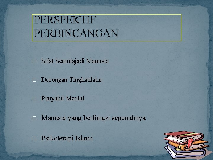 PERSPEKTIF PERBINCANGAN � Sifat Semulajadi Manusia � Dorongan Tingkahlaku � Penyakit Mental � Manusia