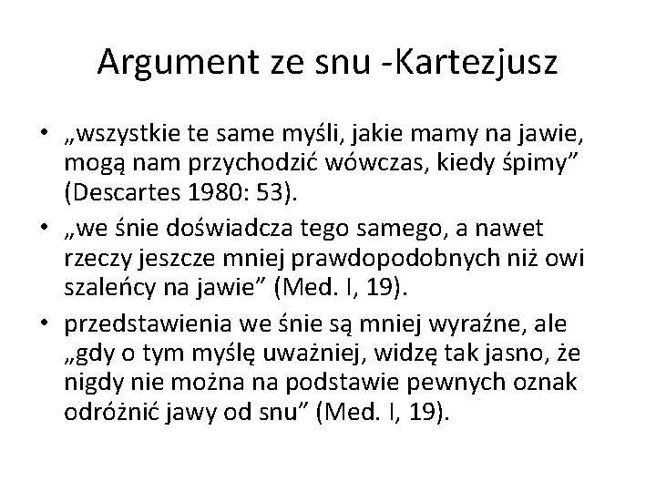 Argument ze snu -Kartezjusz • „wszystkie te same myśli, jakie mamy na jawie, mogą