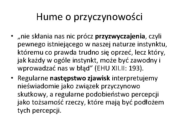 Hume o przyczynowości • „nie skłania nas nic prócz przyzwyczajenia, czyli pewnego istniejącego w