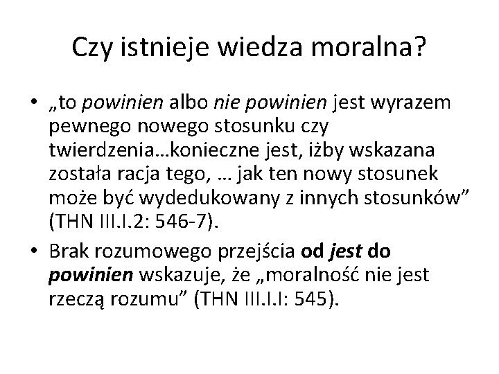 Czy istnieje wiedza moralna? • „to powinien albo nie powinien jest wyrazem pewnego nowego