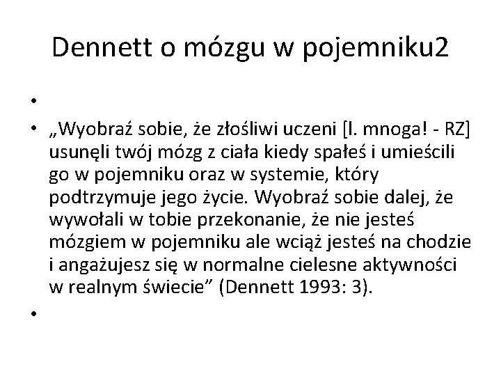 Dennett o mózgu w pojemniku 2 • • „Wyobraź sobie, że złośliwi uczeni [l.