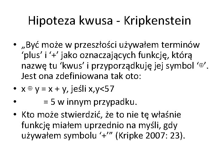 Hipoteza kwusa - Kripkenstein • „Być może w przeszłości używałem terminów ‘plus’ i ‘+’