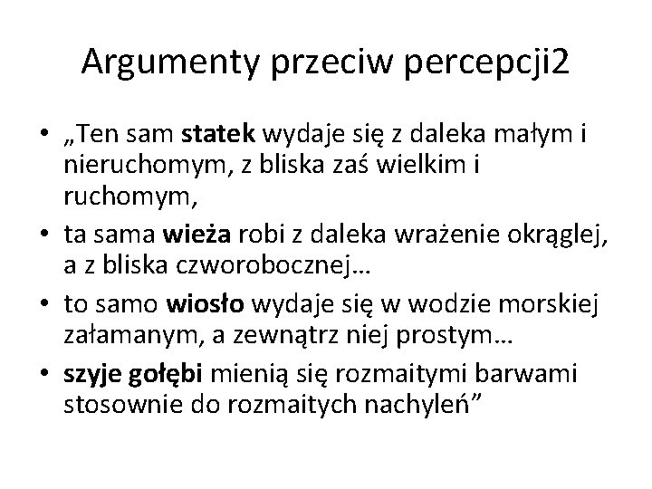 Argumenty przeciw percepcji 2 • „Ten sam statek wydaje się z daleka małym i
