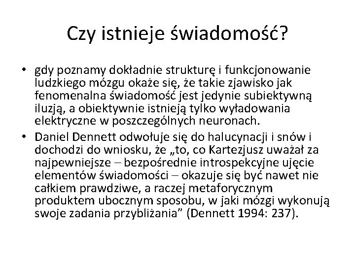 Czy istnieje świadomość? • gdy poznamy dokładnie strukturę i funkcjonowanie ludzkiego mózgu okaże się,