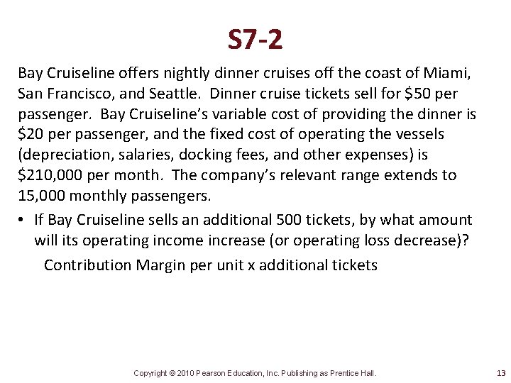 S 7 -2 Bay Cruiseline offers nightly dinner cruises off the coast of Miami,