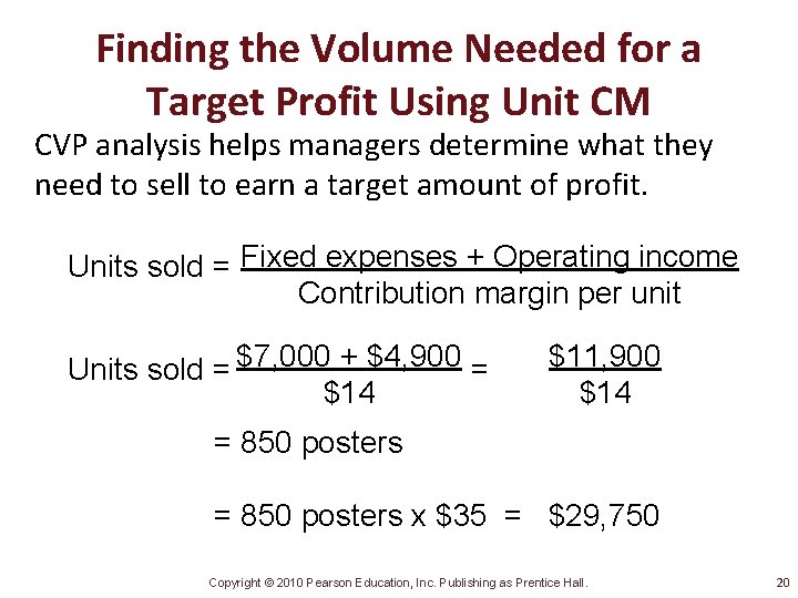 Finding the Volume Needed for a Target Profit Using Unit CM CVP analysis helps