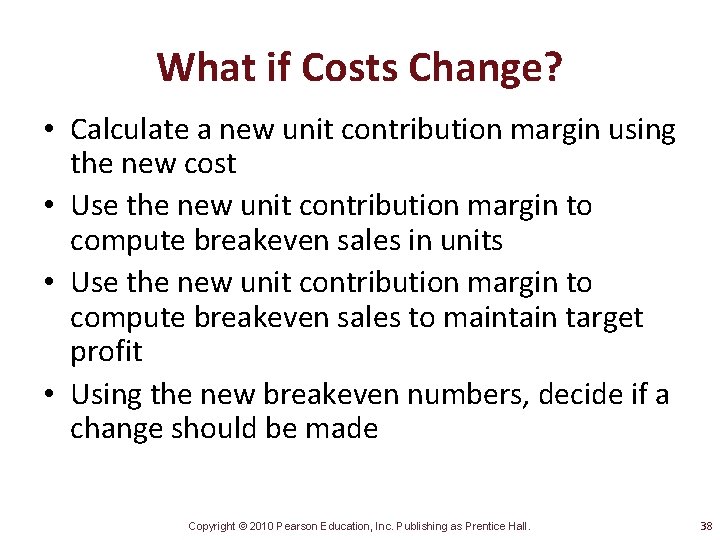 What if Costs Change? • Calculate a new unit contribution margin using the new