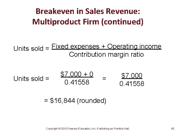 Breakeven in Sales Revenue: Multiproduct Firm (continued) Units sold = Fixed expenses + Operating