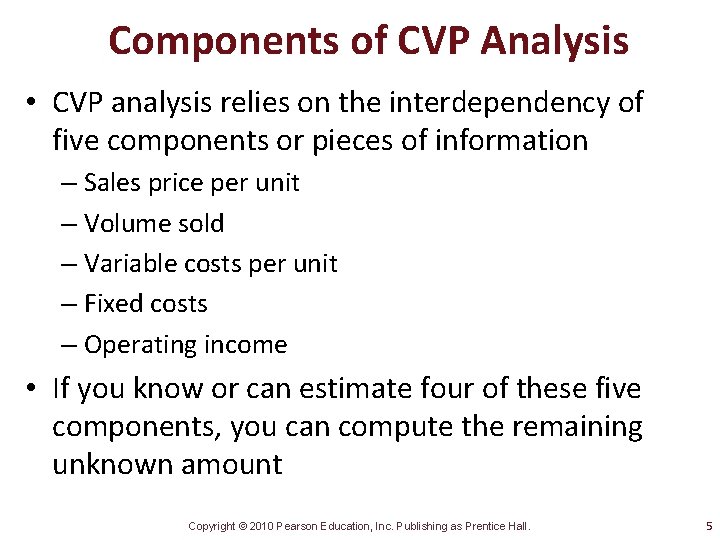 Components of CVP Analysis • CVP analysis relies on the interdependency of five components