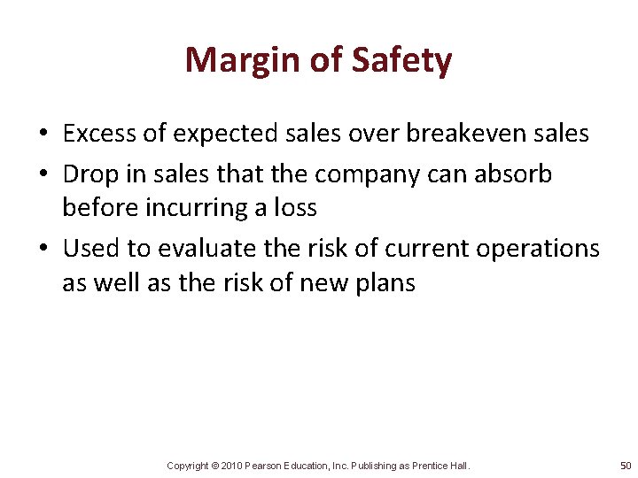 Margin of Safety • Excess of expected sales over breakeven sales • Drop in