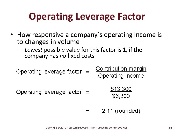 Operating Leverage Factor • How responsive a company’s operating income is to changes in