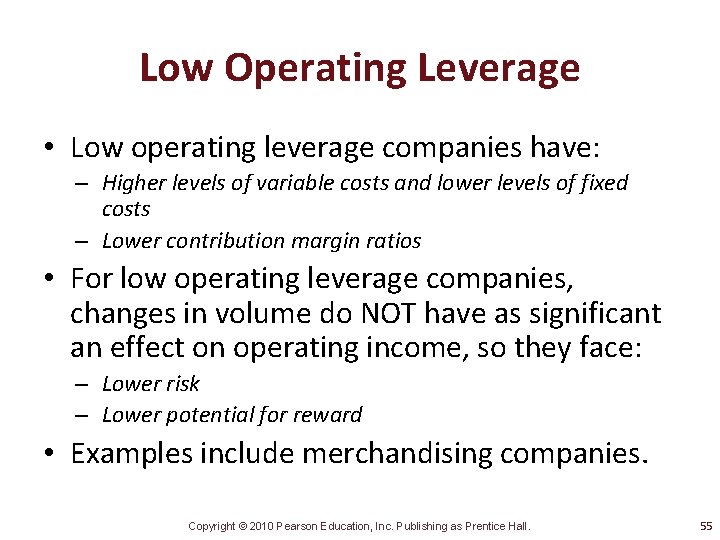 Low Operating Leverage • Low operating leverage companies have: – Higher levels of variable