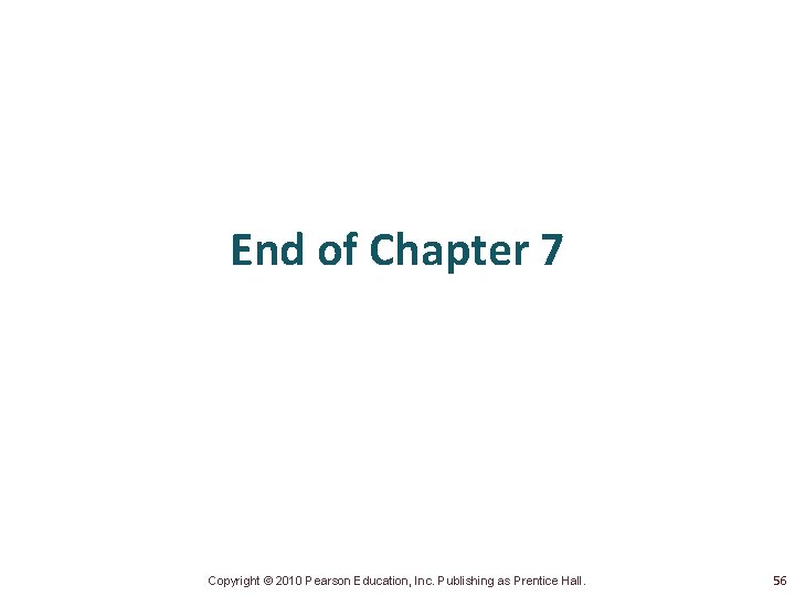 End of Chapter 7 Copyright © 2010 Pearson Education, Inc. Publishing as Prentice Hall.
