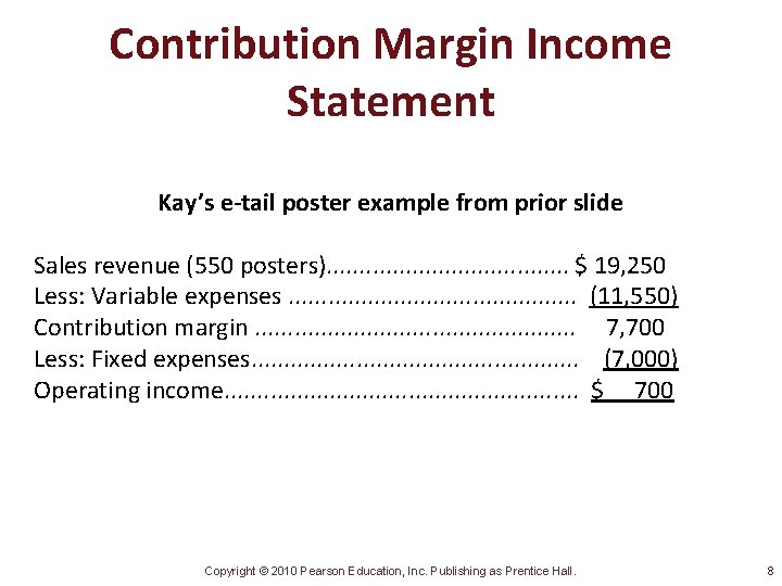 Contribution Margin Income Statement Kay’s e-tail poster example from prior slide Sales revenue (550