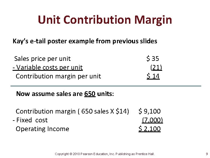 Unit Contribution Margin Kay’s e-tail poster example from previous slides Sales price per unit