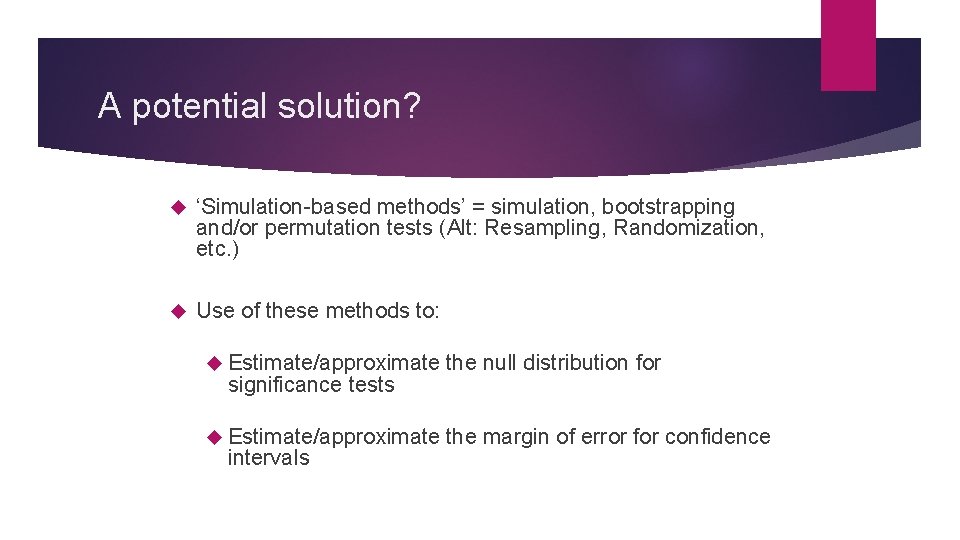 A potential solution? ‘Simulation-based methods’ = simulation, bootstrapping and/or permutation tests (Alt: Resampling, Randomization, A potential solution? ‘Simulation-based methods’ = simulation, bootstrapping and/or permutation tests (Alt: Resampling, Randomization,