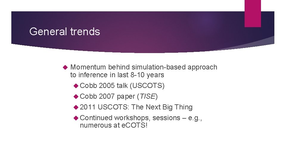 General trends Momentum behind simulation-based approach to inference in last 8 -10 years Cobb