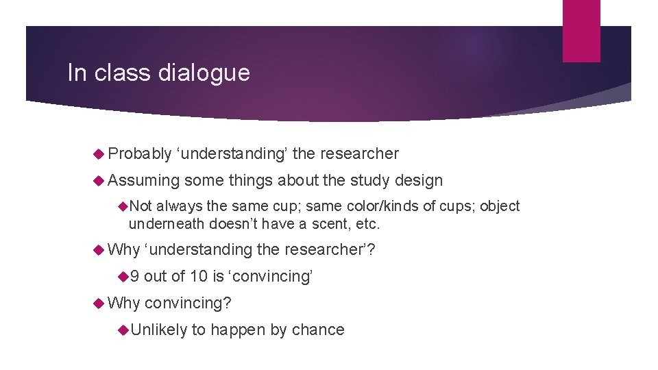 In class dialogue Probably ‘understanding’ the researcher Assuming some things about the study design