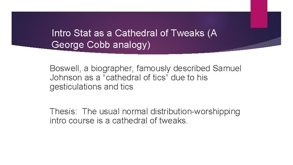 Intro Stat as a Cathedral of Tweaks (A George Cobb analogy) Boswell, a biographer, Intro Stat as a Cathedral of Tweaks (A George Cobb analogy) Boswell, a biographer,