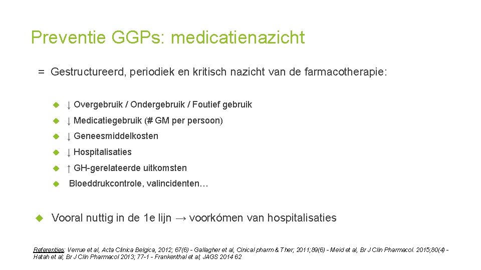 Preventie GGPs: medicatienazicht = Gestructureerd, periodiek en kritisch nazicht van de farmacotherapie: ↓ Overgebruik