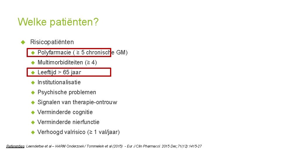 Welke patiënten? Risicopatiënten Polyfarmacie ( ≥ 5 chronische GM) Multimorbiditeiten (≥ 4) Leeftijd >