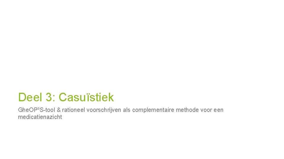 Deel 3: Casuïstiek Ghe. OP³S-tool & rationeel voorschrijven als complementaire methode voor een medicatienazicht