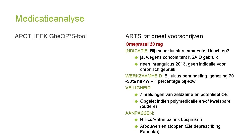Medicatieanalyse APOTHEEK Ghe. OP³S-tool ARTS rationeel voorschrijven Omeprazol 20 mg INDICATIE: Bij maagklachten, momenteel
