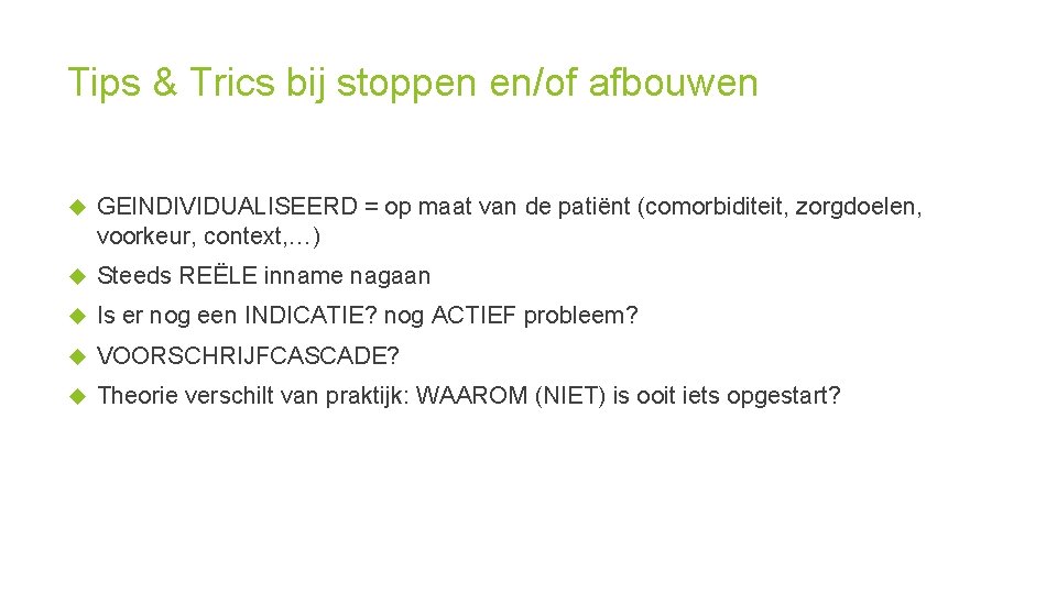 Tips & Trics bij stoppen en/of afbouwen GEINDIVIDUALISEERD = op maat van de patiënt