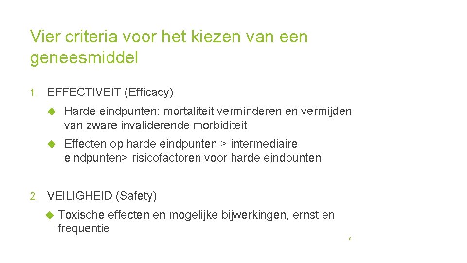 Vier criteria voor het kiezen van een geneesmiddel 1. 2. EFFECTIVEIT (Efficacy) Harde eindpunten: