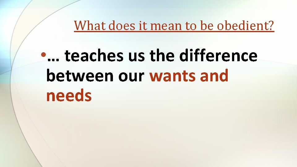 What does it mean to be obedient? • … teaches us the difference between