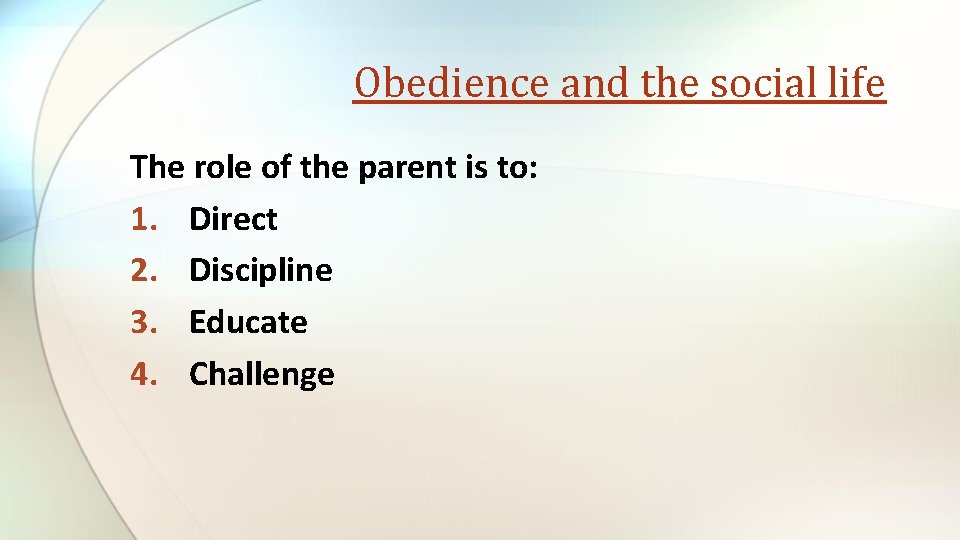 Obedience and the social life The role of the parent is to: 1. Direct