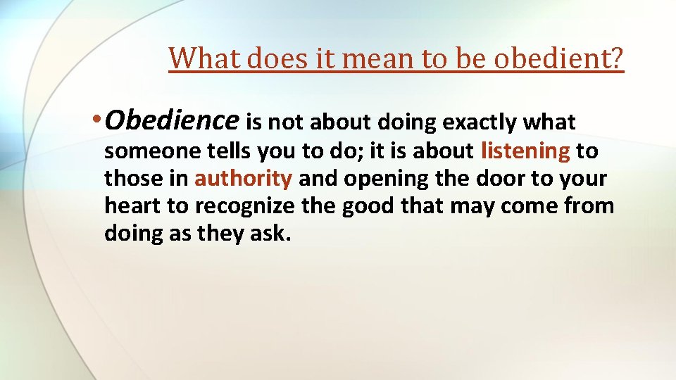 What does it mean to be obedient? • Obedience is not about doing exactly