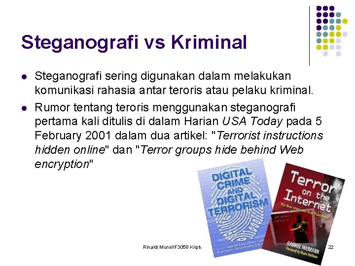 Steganografi vs Kriminal l l Steganografi sering digunakan dalam melakukan komunikasi rahasia antar teroris