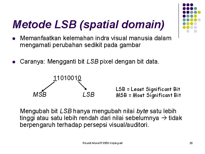 Metode LSB (spatial domain) l Memanfaatkan kelemahan indra visual manusia dalam mengamati perubahan sedikit
