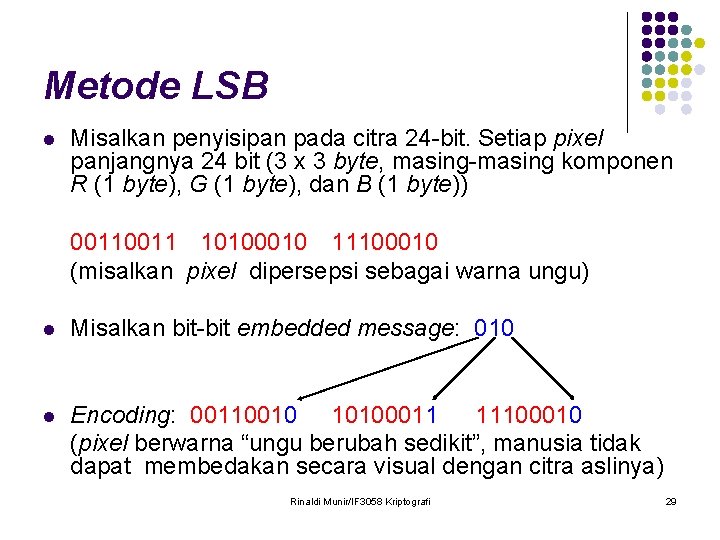 Metode LSB l Misalkan penyisipan pada citra 24 -bit. Setiap pixel panjangnya 24 bit