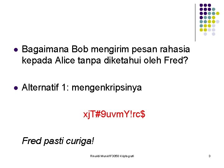 l Bagaimana Bob mengirim pesan rahasia kepada Alice tanpa diketahui oleh Fred? l Alternatif