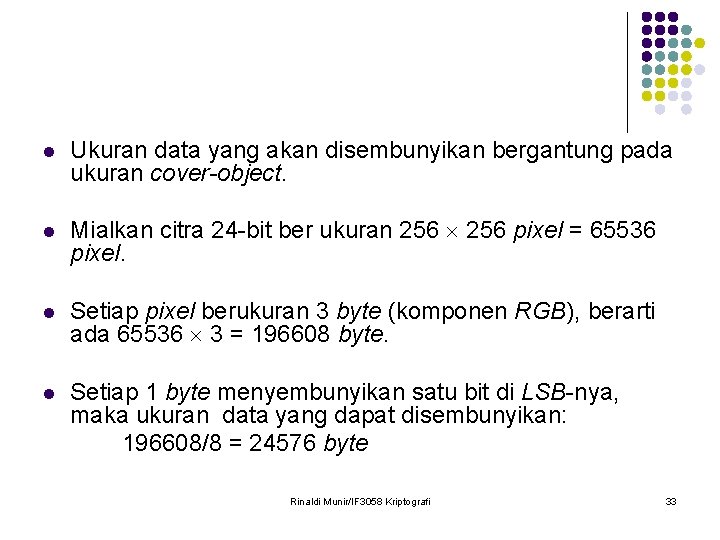 l Ukuran data yang akan disembunyikan bergantung pada ukuran cover-object. l Mialkan citra 24