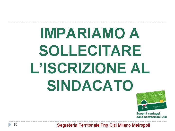 IMPARIAMO A SOLLECITARE L’ISCRIZIONE AL SINDACATO 10 Segreteria Territoriale Fnp Cisl Milano Metropoli 