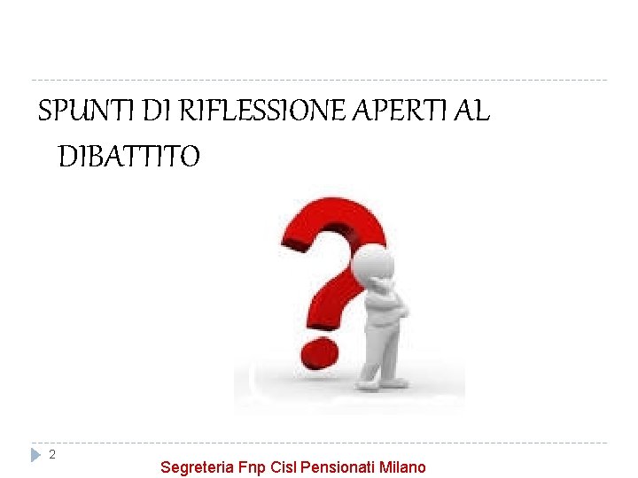SPUNTI DI RIFLESSIONE APERTI AL DIBATTITO 2 Segreteria Fnp Cisl Pensionati Milano 