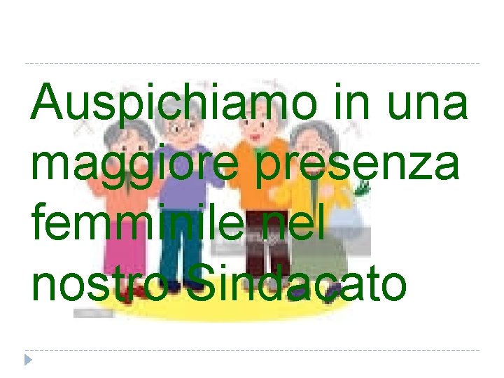 Auspichiamo in una maggiore presenza femminile nel nostro Sindacato 