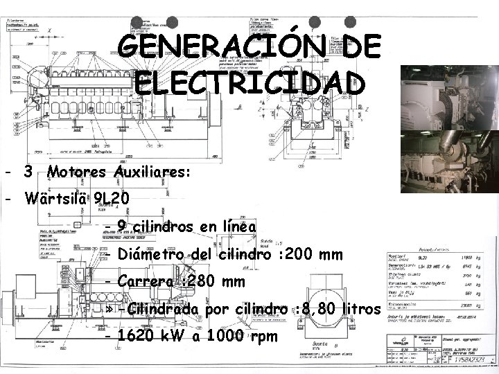 GENERACIÓN DE ELECTRICIDAD - 3 Motores Auxiliares: - Wärtsilä 9 L 20 - 9