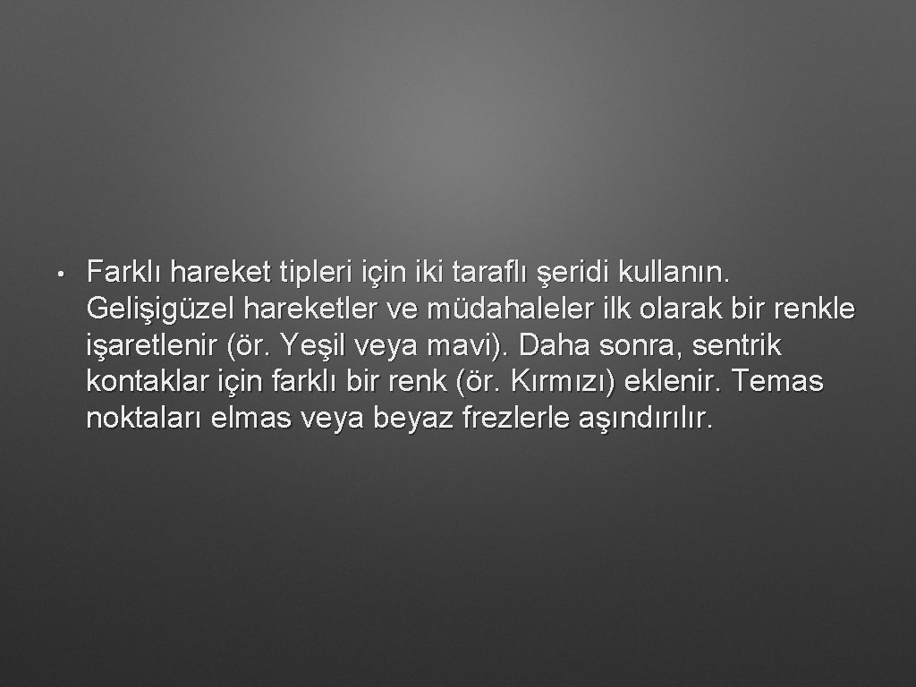  • Farklı hareket tipleri için iki taraflı şeridi kullanın. Gelişigüzel hareketler ve müdahaleler