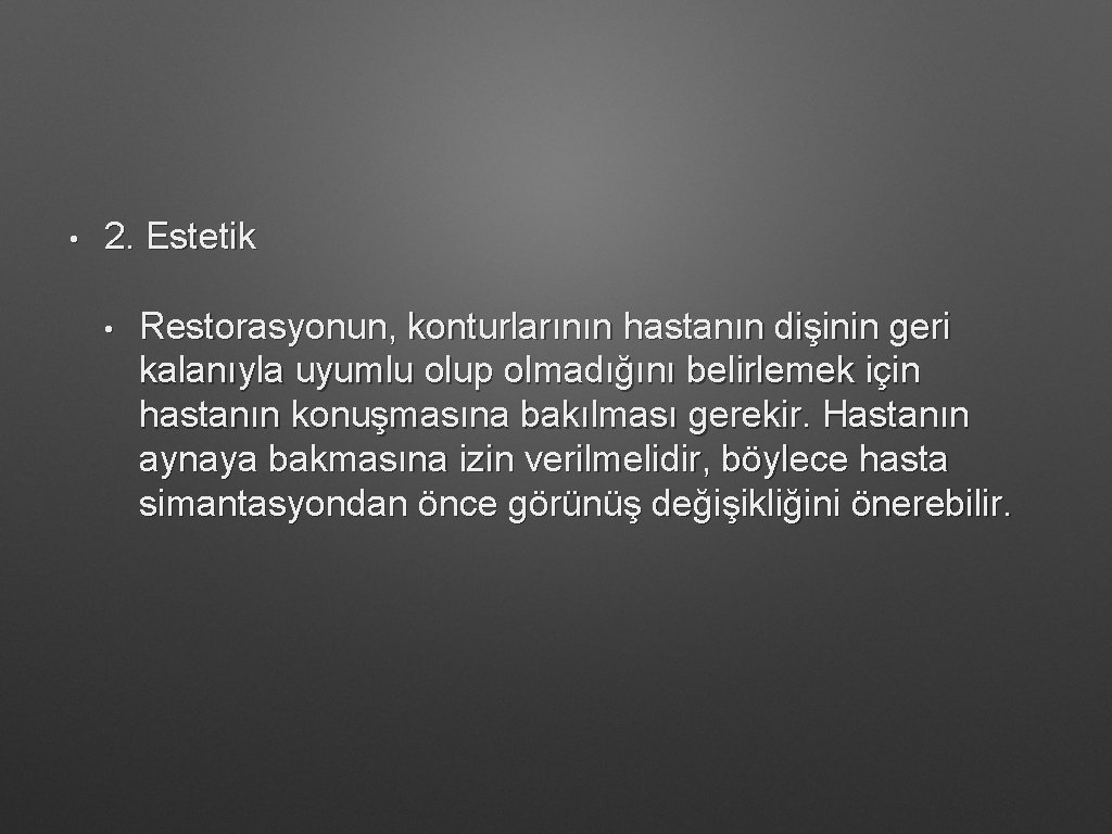  • 2. Estetik • Restorasyonun, konturlarının hastanın dişinin geri kalanıyla uyumlu olup olmadığını